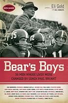 Bear's Boys: Thirty-Six Men Whose Lives Were Changed by Coach Paul Bryant