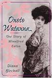 Onoto Watanna: THE STORY OF WINNIFRED EATON (Asian American Experience)