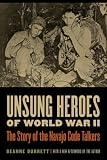 Unsung Heroes of World War II: The Story of the Navajo Code Talkers