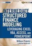 Intermediate Structured Finance Modeling, with Website: Leveraging Excel, VBA, Access, and Powerpoint (Wiley Finance)