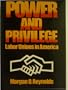 Power and Privilege: Labor Unions in America (A Manhattan Institute for Policy Research Book)