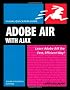 Adobe AIR (Adobe Integrated Runtime) with Ajax: Visual QuickPro Guide (Visual QuickPro Guides)