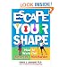 Escape Your Shape: How to Work Out Smarter, Not Harder (2 Fitness Favorites from Exercise Guru)