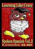 Learning Like Crazy Spoken Spanish, Vol. 2