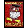 Learning Like Crazy Spoken Spanish, Vol. 2 (Spanish Edition)