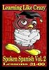 Learning Like Crazy Spoken Spanish, Vol. 2
