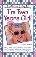 I'm Two Years Old: Everything Your Two-Year-Old Wants You to Know About Parenting