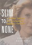 Slim to None : A Journey Through the Wasteland of Anorexia Treatment