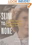 Slim to None : A Journey Through the Wasteland of Anorexia Treatment