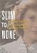 Slim to None : A Journey Through the Wasteland of Anorexia Treatment