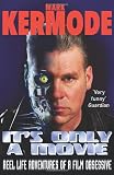 Its Only a Movie: Reel Life Adventures of a Film Obsessive