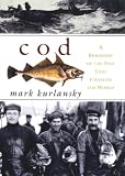 Cod: A Biography of the Fish That Changed the World