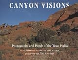 Canyon Visions: Photographs and Pastels of the Texas Plains