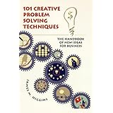 101 Creative Problem Solving Techniques: The Handbook of New Ideas for Business