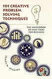 101 Creative Problem Solving Techniques: The Handbook of New Ideas for Business