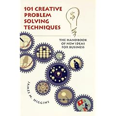 101 Creative Problem Solving Techniques: The Handbook of New Ideas for Business
