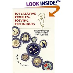 101 Creative Problem Solving Techniques: The Handbook of New Ideas for Business