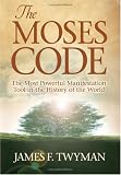 The Moses Code: The Most Powerful Manifestation Tool in the History of the World