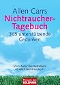 Allen Carrs Nichtraucher-Tagebuch: 365 unterst&uuml;tzende Gedanken: Ihr pers&ouml;nlicher Begleiter. 365 positive Gedanken