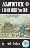 Alnwick, Warkworth, Alnmouth, Amble, Coquet Island, Lesbury and Shilbottle : a short history and guide