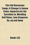 The 5th Dimension Songs: A Change Is Gonna Come, Aquarius-Let the Sunshine In, Wedding Bell Blues, Love Hangover, Up, Up and Away-