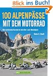 100 Alpenp�sse mit dem Motorrad: Die...
