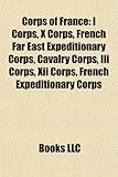 Corps of France: I Corps, X Corps, French Far East Expeditionary Corps, Cavalry Corps, III Corps, XII Corps, French Expeditionary Corps-
