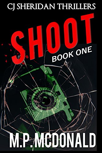 Shoot: A Crime Thriller (CJ Sheridan Thrillers Book 1)