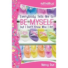 Everybody Tells Me to Be Myself but I Don't Know Who I Am: Building Your Self-Esteem (Faithgirlz!)
