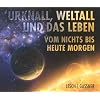 Urknall, Weltall und das Leben - vom Nichts bis heute morgen - von Harald Lesch und Josef Gassner (1 H�rbuch, Inhalt 4 CDs, L�nge: ca. 270 Minuten)