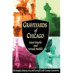 Graveyards of Chicago: The People, History, Art, and Lore of Cook County Cemeteries