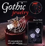 Gothic jewelry : 35 scary projects to make, give, and wear