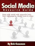 Social Media Resource Guide: Rule Your World With Powerful Help From Top Experts, Blogs, Tools & Video
