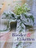 B&auml;nder & Etiketten: Bezaubernde Deko-Ideen f&uuml;r alle Jahreszeiten - Mit N&auml;h-Workshops f&uuml;r Einsteiger - alles Schritt f&uuml;r Schritt erkl&auml;rt - Karin Angela Moisel