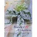 B�nder & Etiketten: Bezaubernde Deko-Ideen f�r alle Jahreszeiten. Mit N�h-Workshops f�r Einsteiger - alles Schritt f�r Schritt erkl�rt