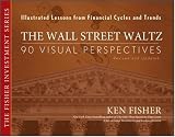 The Wall Street Waltz: 90 Visual Perspectives, Illustrated Lessons From Financial Cycles and Trends