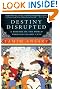 Destiny Disrupted: A History of the World Through Islamic Eyes
