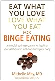 Eat What You Love, Love What You Eat for Binge Eating: A Mindful Eating Program for Healing Your Relationship with Food and Your Body