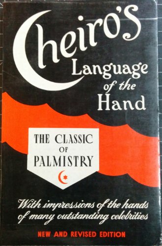 Cheiro's Language of the Hand - The Classic of Palmistry - With Impressions of the Hands of Many Outstanding Celebrities - New and Revised Edition