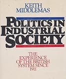 Politics in industrial society : the experience of the British system since 1911