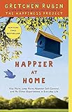 Happier at Home: Kiss More, Jump More, Abandon Self-Control, and My Other Experiments in Everyday Life