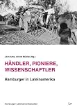 Produkt-Bild: H&auml;ndler, Pioniere, Wissenschaftler: Hamburger in Lateinamerika