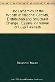 The Dynamics of the wealth of nations : growth, distribution, and structural change : essays in honour of Luigi Pasinetti