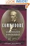 Commodore: The Life Of Cornelius Vanderbilt