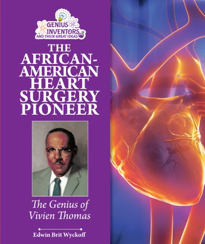 The African-American Heart Surgery Pioneer: The Genius of Vivien Thomas (Genius Inventors and Their Great Ideas)