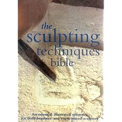The Sculpting Techniques Bible: An Essential Illustrated Reference for Both Beginner and Experienced Sculptors