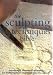 The Sculpting Techniques Bible: An Essential Illustrated Reference for Both Beginner and Experienced Sculptors