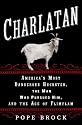 Charlatan: America's Most Dangerous Huckster, the Man Who Pursued Him, and the Age of Flimflam