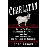 Charlatan: America's Most Dangerous Huckster, the Man Who Pursued Him, and the Age of Flimflam