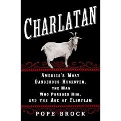 Charlatan: America's Most Dangerous Huckster, the Man Who Pursued Him, and the Age of Flimflam